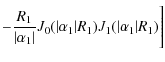 $\displaystyle -\frac{R_1}{\vert\alpha_1\vert}J_0(\vert\alpha_1\vert R_1)J_1(\vert\alpha_1\vert R_1)\Bigg]$
