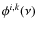 $\phi^{i,k}(\nu)$