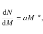 \begin{displaymath}{{\rm d} N \over {\rm d} M} = a M^{-\alpha},
\end{displaymath}