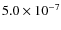 $5.0 \times 10^{-7}$